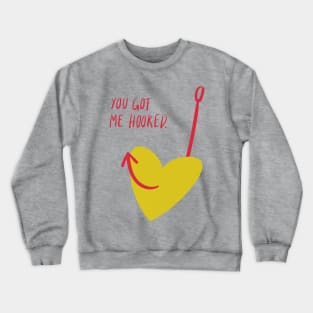 Witty Valentines Quote: you got me hooked Crewneck Sweatshirt